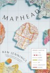 Maphead: Charting the Wide, Weird World of Geography Wonks - Ken Jennings