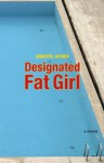 Designated Fat Girl: A Memoir - Jennifer Joyner