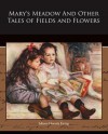 Mary's Meadow and Other Tales of Fields and Flowers - Juliana Horatia Ewing