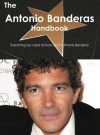 The Antonio Banderas Handbook - Everything You Need to Know about Antonio Banderas - Emily Smith