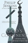 God's Continent: Christianity, Islam, and Europe's Religious Crisis (The Future of Christianity) - Philip Jenkins