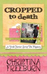 Cropped to Death (A Faith Hunter Scrap This Mystery, #1) - Christina Freeburn