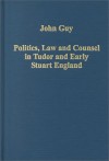 Politics, Law And Counsel In Tudor And Early Stuart England - John A. Guy