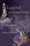 Legend of an Iron Tower and Other Fables... - Natalia Dobzhanska, Alan Knight