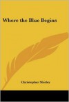 Where the Blue Begins - Illustrated by Arthur Rackham - Christopher Morley, Arthur Rackham