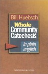 Whole Community Catechesis in Plain English - Bill Huebsch