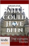 The Vampire Diaries: What Could Have Been (Kindle Worlds Novella) - Vivian Eve