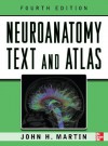 Neuroanatomy Text and Atlas, Fourth Edition (NEUROANATOMY TEXT & ATLAS (MARTIN)) - John Martin