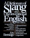 Dictionary of Slang and Unconventional English: Colloquialisms, and Catch-Phrases, Solecisms and Catachresis, Nicknames, and Vulgarisms - Eric Partridge