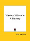 Wisdom Hidden in a Mystery - Alvin Boyd Kuhn