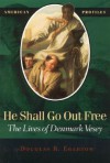 He Shall Go Out Free: The Lives of Denmark Vesey - Douglas R. Egerton