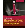 Professional SharePoint 2013 Development - Reza Alirezaei, Brendon Schwartz, Matt Ranlett, Scot Hillier, Brian Wilson, Jeff Fried, Paul Swider