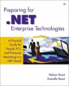 Preparing for .Net Enterprise Technologies: A Practical Guide for People, PCs, and Processes Interacting in a .Net World - Nelson Ruest, Danielle Ruest