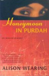 Honeymoon in Purdah: An Iranian Journey - Alison Wearing