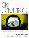 Ski Camping: A Guide to the Delights of Backcountry Skiing - Great Rift Press, Phil Schofield, Great Rift Press