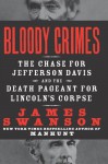 Bloody Crimes: The Chase for Jefferson Davis and the Death Pageant for Lincoln's Corpse - James L. Swanson