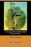 A Voyage Round the World (Illustrated Edition) (Dodo Press) - W.H.G. Kingston