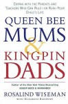 Queen Bee Mums & Kingpin Dads: Dealing With The Difficult Parents In Your Child's Life - Rosalind Wiseman