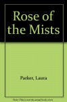 Rose Of The Mists - Laura Parker