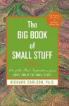 The Big Book of Small Stuff: 100 of the Best Inspirations from Don't Sweat the Small Stuff - Richard Carlson