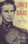 Ludwig II of Bavaria: The Swan King - Christopher McIntosh