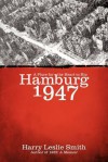 Hamburg 1947: A Place for the Heart to Kip - Harry Leslie Smith