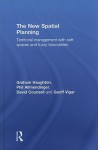 The New Spatial Planning: Territorial Management with Soft Spaces and Fuzzy Boundaries - Graham Haughton, Philip Allmendinger, Geoff Vigar, David Counsell