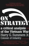 On Strategy: A Critical Analysis of the Vietnam War - Harry G. Summers Jr.