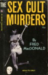 The Sex Cult Murders - Charles Nuetzel, Fred MacDonald