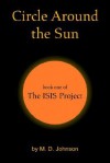 Circle Around The Sun: Book One Of The Isis Project - M.D. Johnson