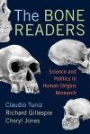 The Bone Readers: Atoms, Genes And The Politics Of Australia's Deep Past - Claudio Tuniz, Richard Gillespie, Cheryl Jones