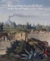 Rediscovering the Ancient World on the Bay of Naples, 1710-1890 - Carol C. Mattusch