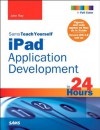 Sams Teach Yourself iPad Application Development in 24 Hours - John Ray