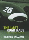 The Last Road Race: The 1957 Pescara Grand Prix - Richard Williams, Bernard Cahier