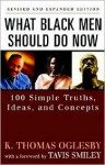 What Black Men Should Do Now: 100 Simple Truths, Ideas, and Concepts - K. Thomas Oglesby, Travis Smiley