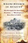 Snow-Storm in August: Washington City, Francis Scott Key, and the Forgotten Race Riot of 1835 - Jefferson Morley