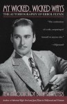 My Wicked, Wicked Ways: The Autobiography of Errol Flynn - Errol Flynn, Jeffrey Meyers