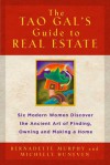 The Tao Gal's Guide to Real Estate: Finding the House of Your Dreams with the Help of Six Women and the Ancient Art of the Tao - Bernadette Murphy, Michelle Huneven