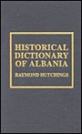 Historical Dictionary of Albania - Raymond Hutchings