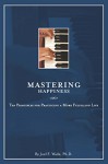 Mastering Happiness: Ten Principles for Practicing a More Fulfilling Life - Joel F. Wade Ph.D.