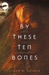 By These Ten Bones - Clare B. Dunkle