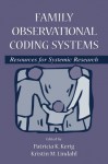 Family Observational Coding Systems: Resources for Systemic Research - Patricia K. Kerig, Kristin M. Lindahl