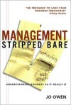 Management Stripped Bare: Understanding Business as It Really Is - Jo Owen