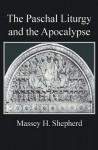 The Paschal Liturgy And The Apocalypse - Massey H. Shepherd Jr.