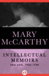 Intellectual Memoirs: New York, 1936�1938 - Mary McCarthy