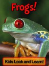 Frogs! Learn About Frogs and Enjoy Colorful Pictures - Look and Learn! (50+ Photos of Frogs) - Becky Wolff