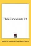 Plutarch's Morals V2 - William Watson Goodwin, Ralph Waldo Emerson