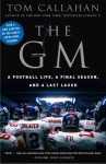 The GM: The Inside Story of a Dream Job and the Nightmares that Go with It - Tom Callahan