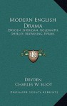 Modern English Drama: Dryden, Sheridan, Goldsmith, Shelley, Browning, Byron: V18 Harvard Classics - Alex Dryden, Charles William Eliot