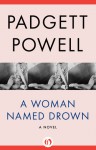 A Woman Named Drown: A Novel - Padgett Powell